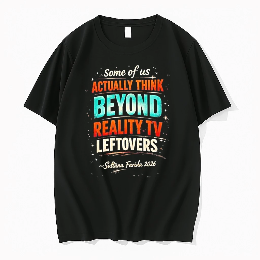 Some Of Us Actually Think Beyond Reality Tv Leftovers Shirts