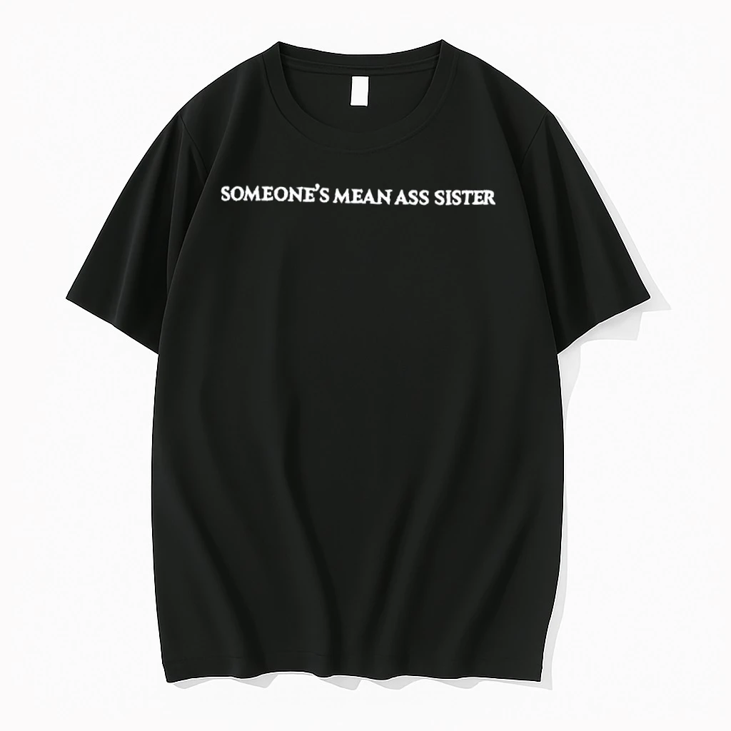 Someones Mean Ass Sister Shirts