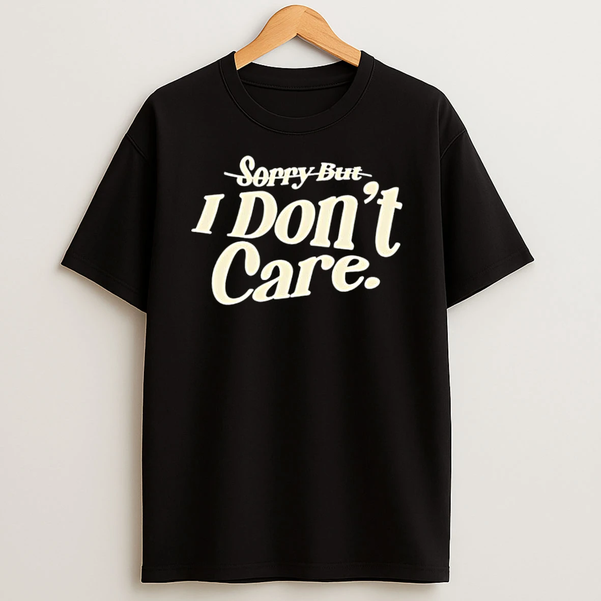 Sorry But I Dont Care Shirts