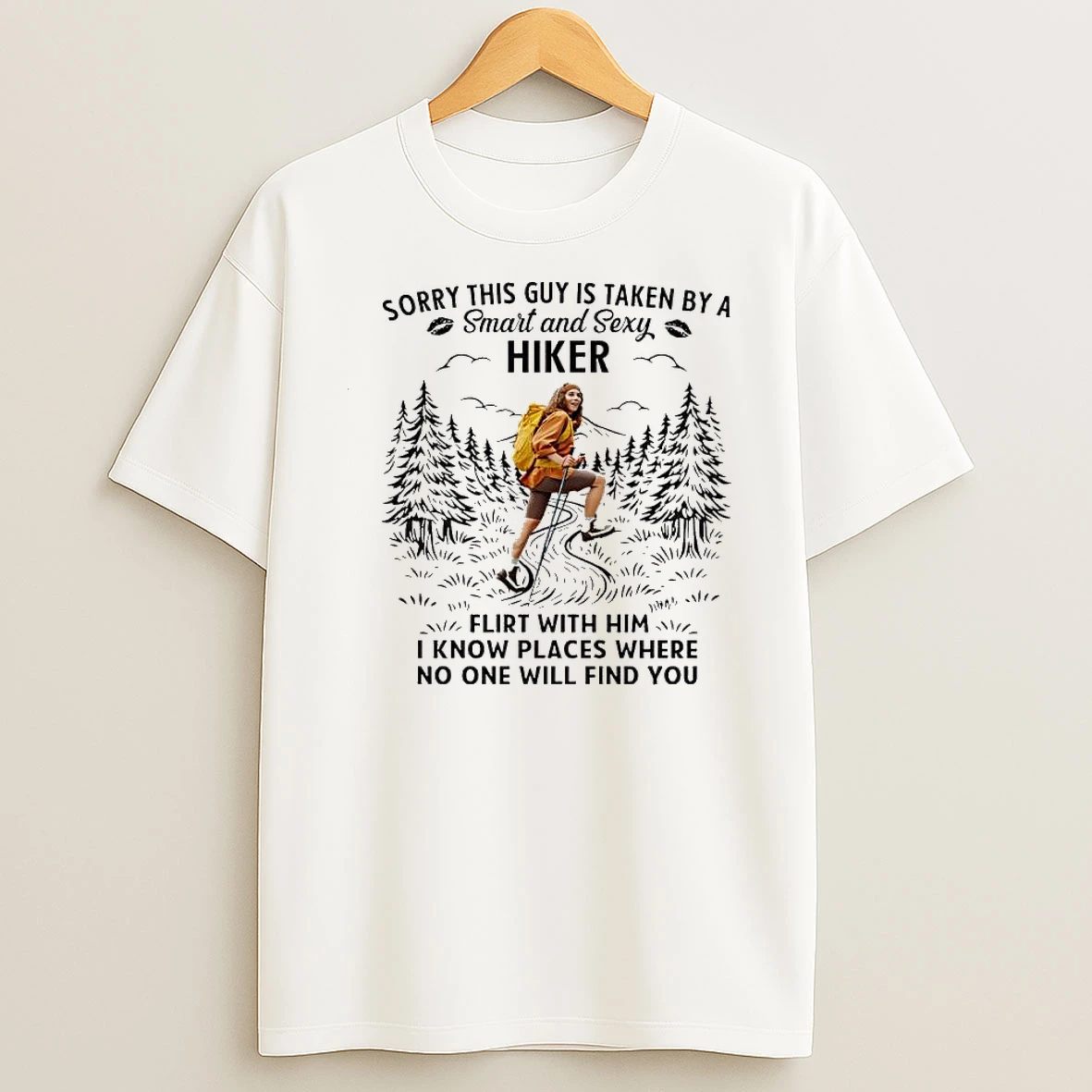 Sorry This Guy Is Taken By A Smart And Sexy Hiker Flirt With Him I Know Places Where No One Will Find You Shirts