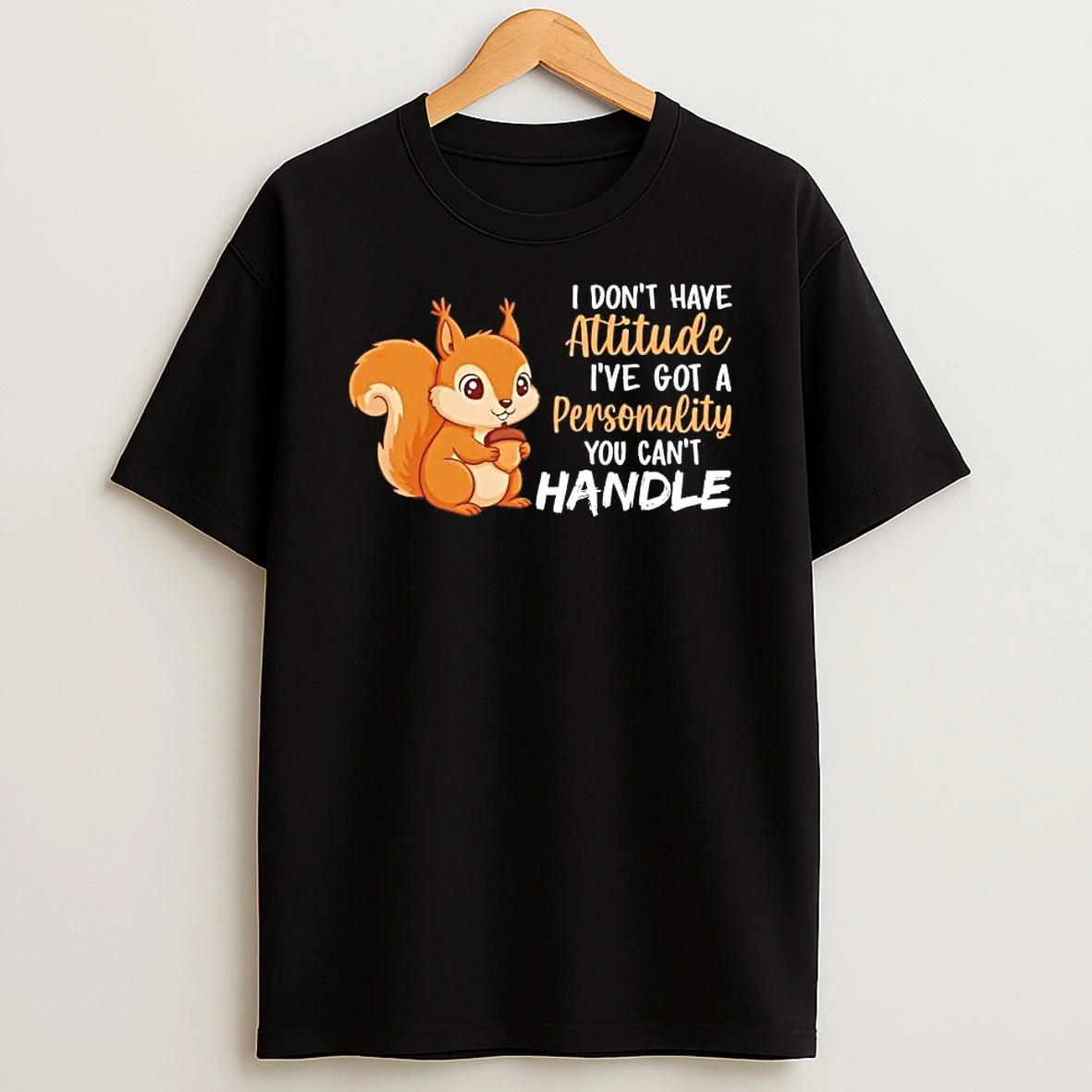 Squirrel I Dont Have Attitude Ive Got A Personality Shirts