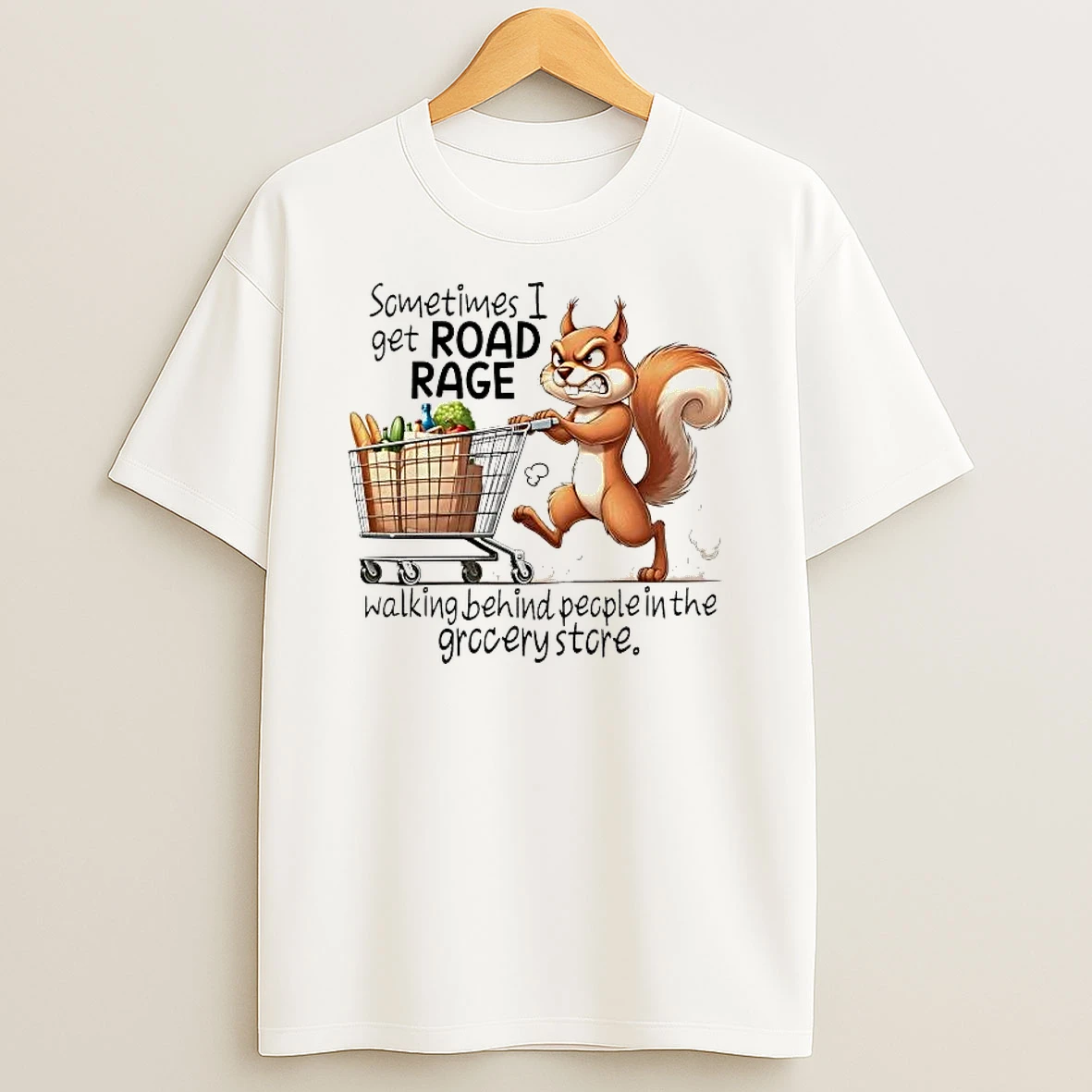 Squirrel Sometimes I Get Road Rage Walking Behind People In The Grocery Store Shirts