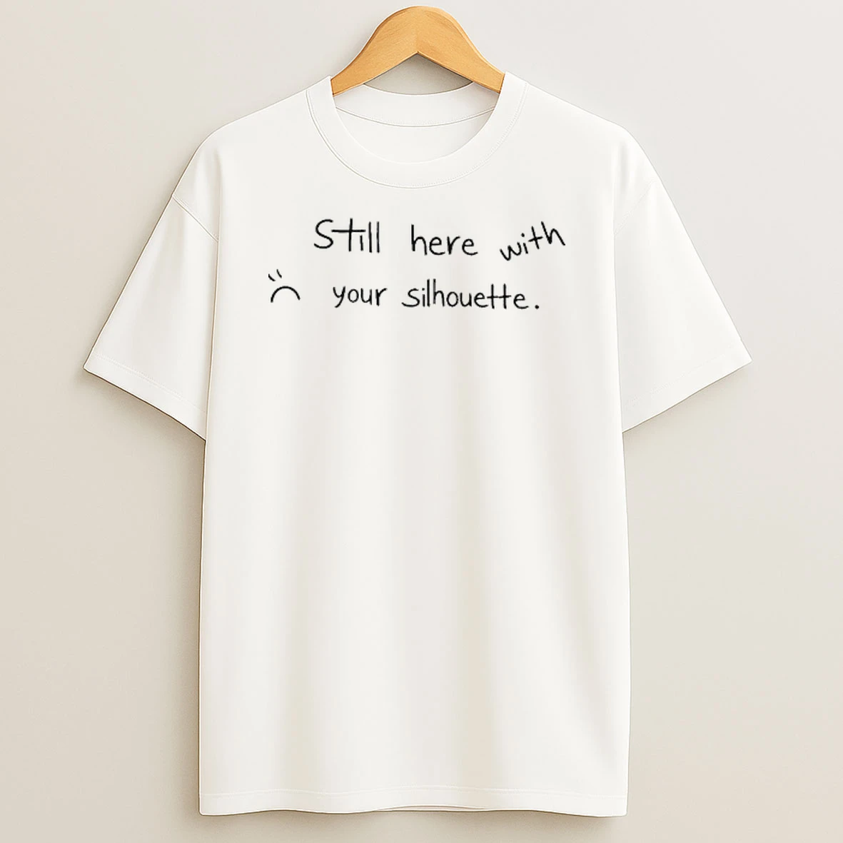Still Here With Your Silhouette Shirts