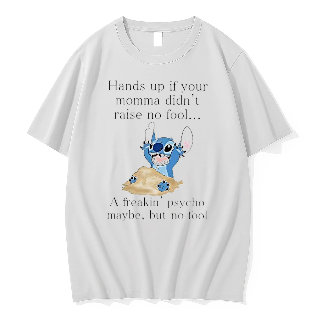 Stitch Hands Up If Your Momma Didnt Raise No Fool A Freakin Psycho Maybe But No Fool Shirts