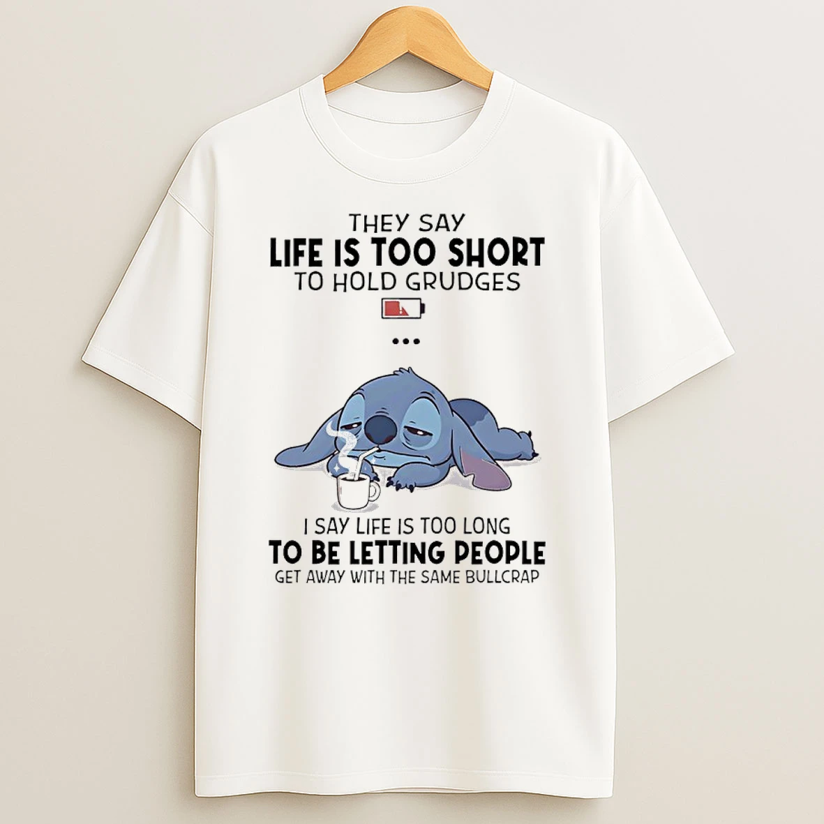 Stitch They Say Life Is Too Short To Hold Grudges I Say Life Is Tool Long To Be Letting People Get Away With The Same Bullcrap Shirts