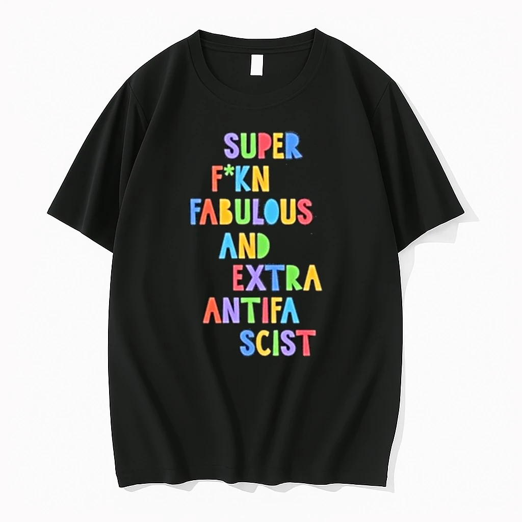Super Fcking Fabulous And Extra Antifa Scist Shirts