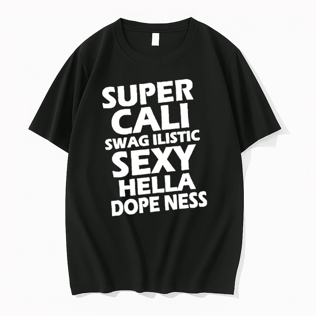 Super Cali Swagilistic Sexy Hella Dopeness Shirts