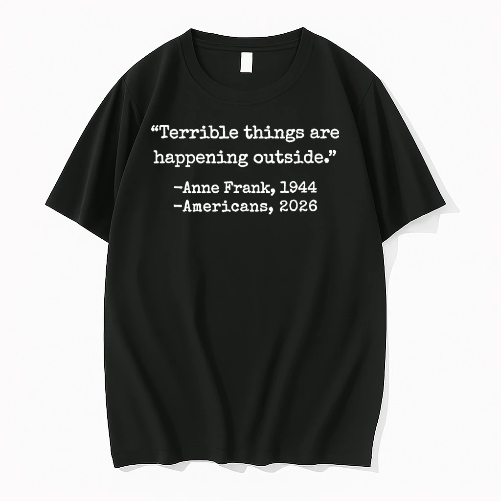 Terrible Things Are Happening Outside Anne Frank 1944 Americans 2026 Shirts
