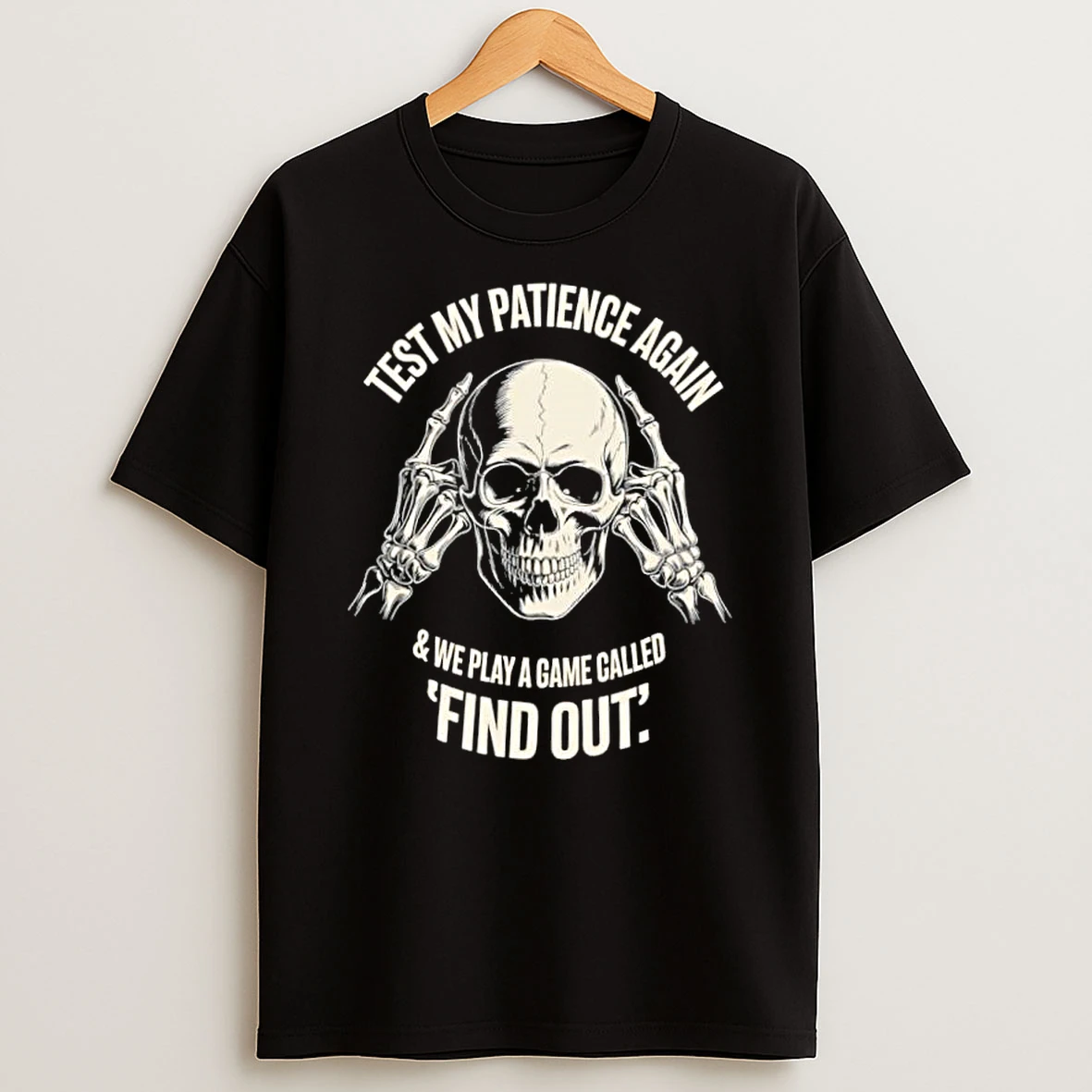 Test My Patience Again And We Play Find Out Skeleton Shirts