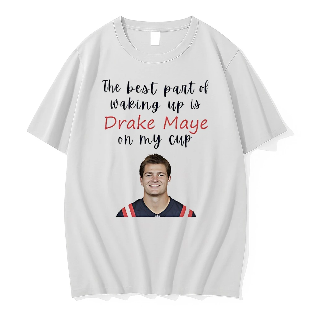 The Best Part Of Waking Up Is Drake Maye On My Cup Shirts