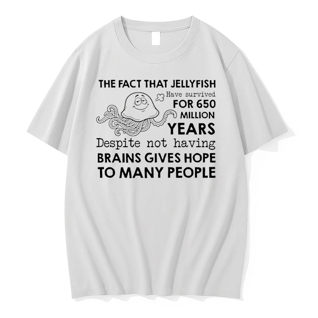 The Fact That Jellyfish Have Survived For 650 Million Years Despite Not Having Brains Gives Hope To Many People Shirts