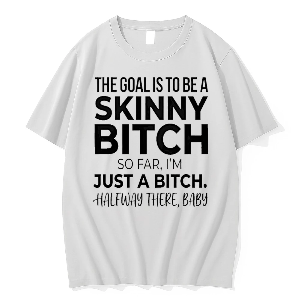 The Goal Is To Be A Skinny Bitch So Far Im Just A Bitch Halfway There Baby Shirts