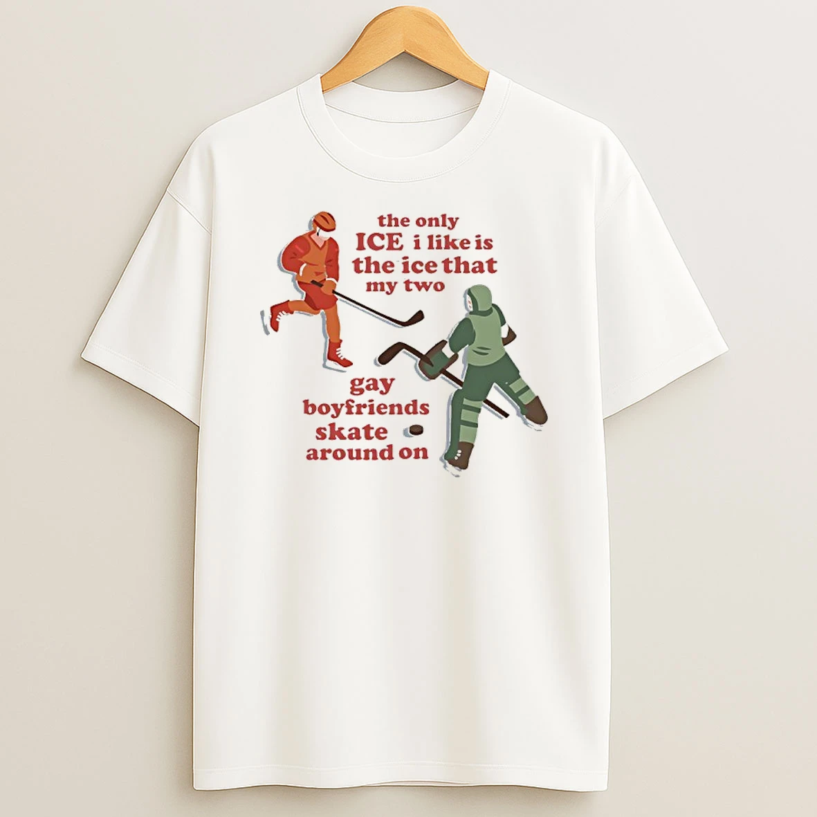 The Only Ice I Like Is The Ice That My Two Gay Boyfriends Skate Around On Shirts