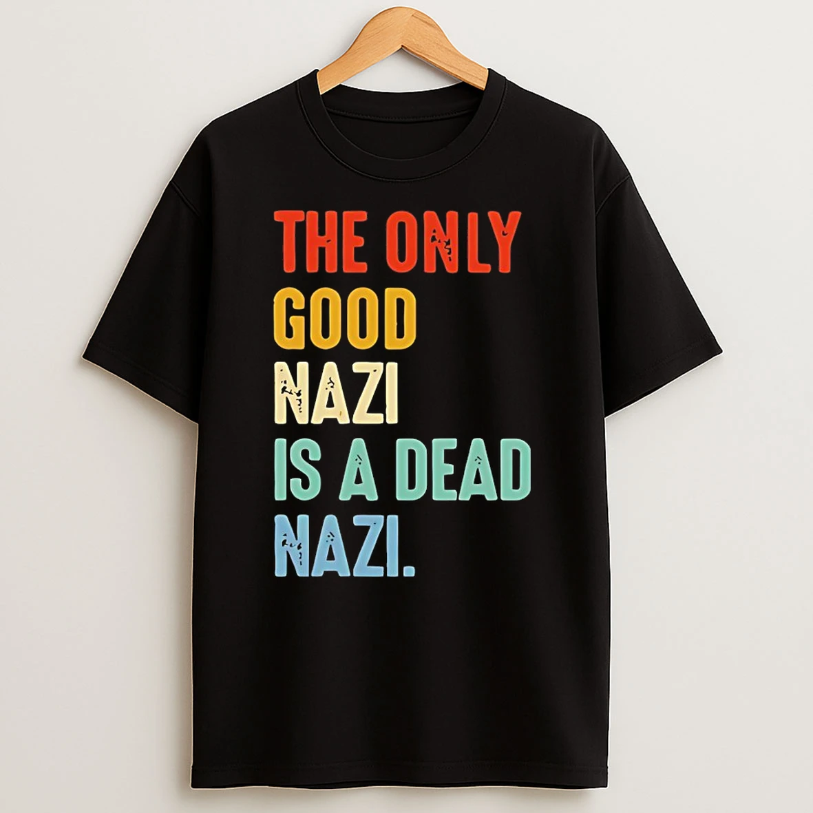 The Only Good Nazi Is A Dead Nazi Shirts