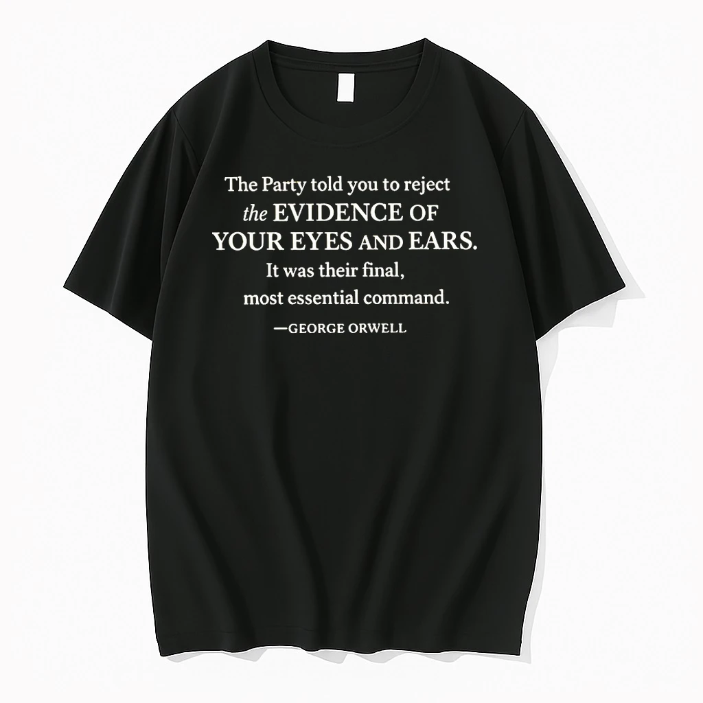 The Party Told You To Reject The Evidence Of Your Eyes And Ears Shirts