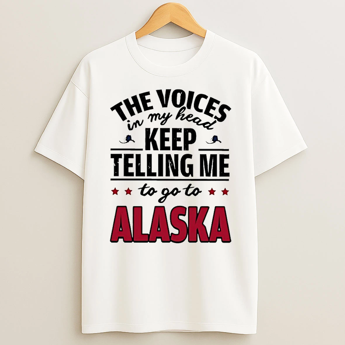 The Voices In My Head Keep Telling Me To Go To Alaska Shirts