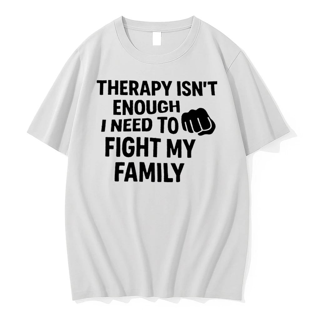 Therapy Isnt Enough I Need To Fight My Family Shirts