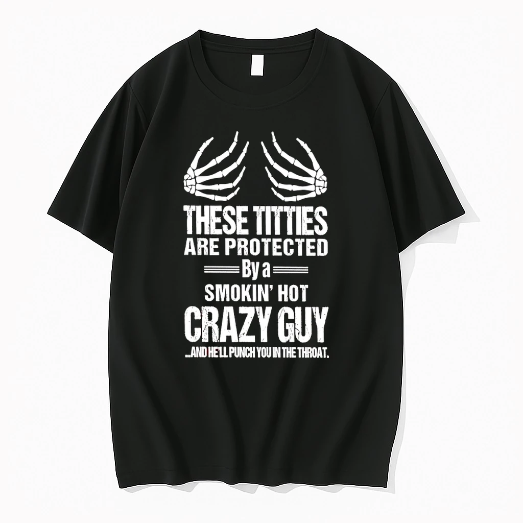 These Titties Are Protected By A Smokin Hot Crazy Guy And Hell Punch You In The Throat Shirts