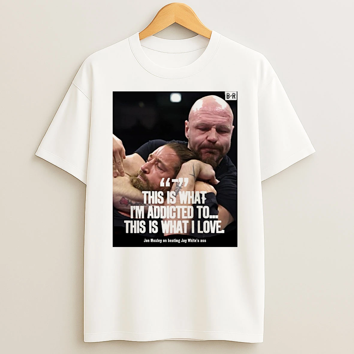 This Is What Im Addicted To This Is What I Love Jon Moxley On Beating Jay Whites Ass Shirts