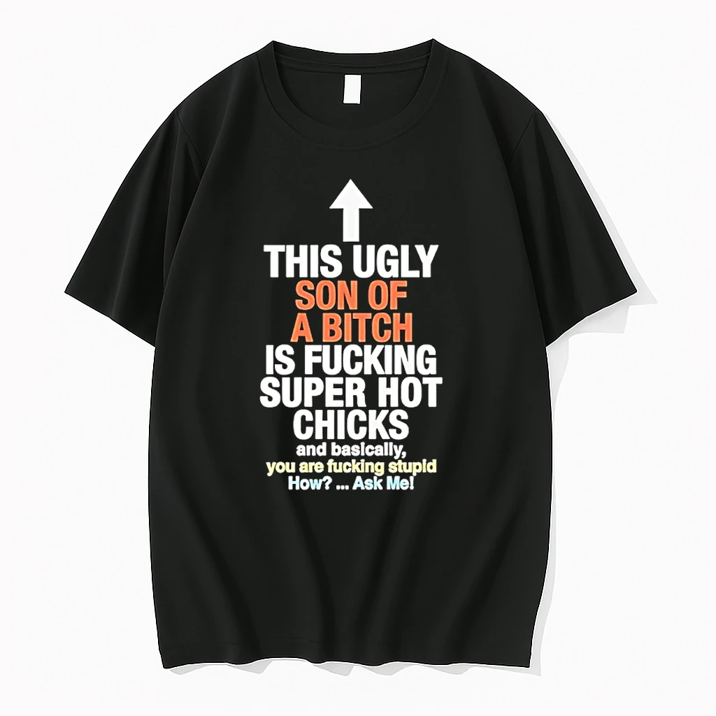 This Ugly Son Of A Bitch Is Fucking Super Hot Chicks And Basically You Are Fucking Stupid Shirts
