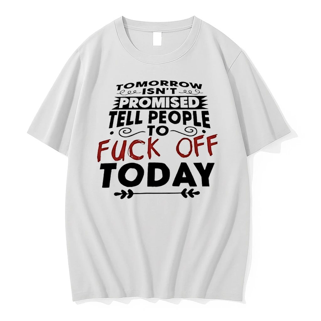 Tomorrow Isnt Promised Tell People To Fuck Off Today Shirts