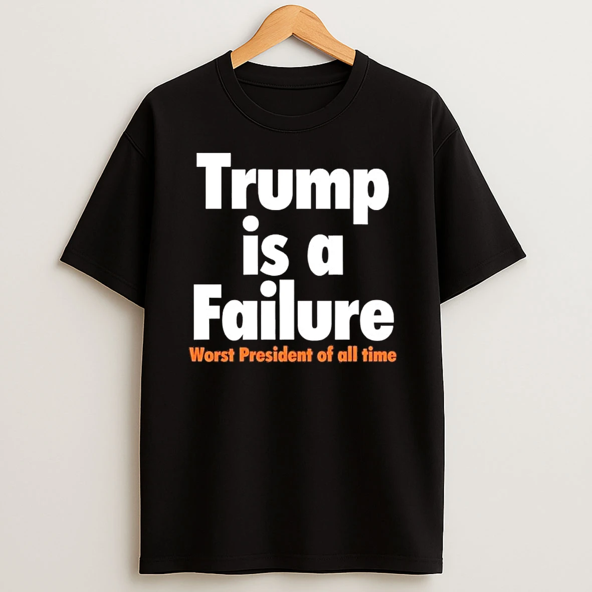 Trump Is A Failure Worst President Of All Time Shirts
