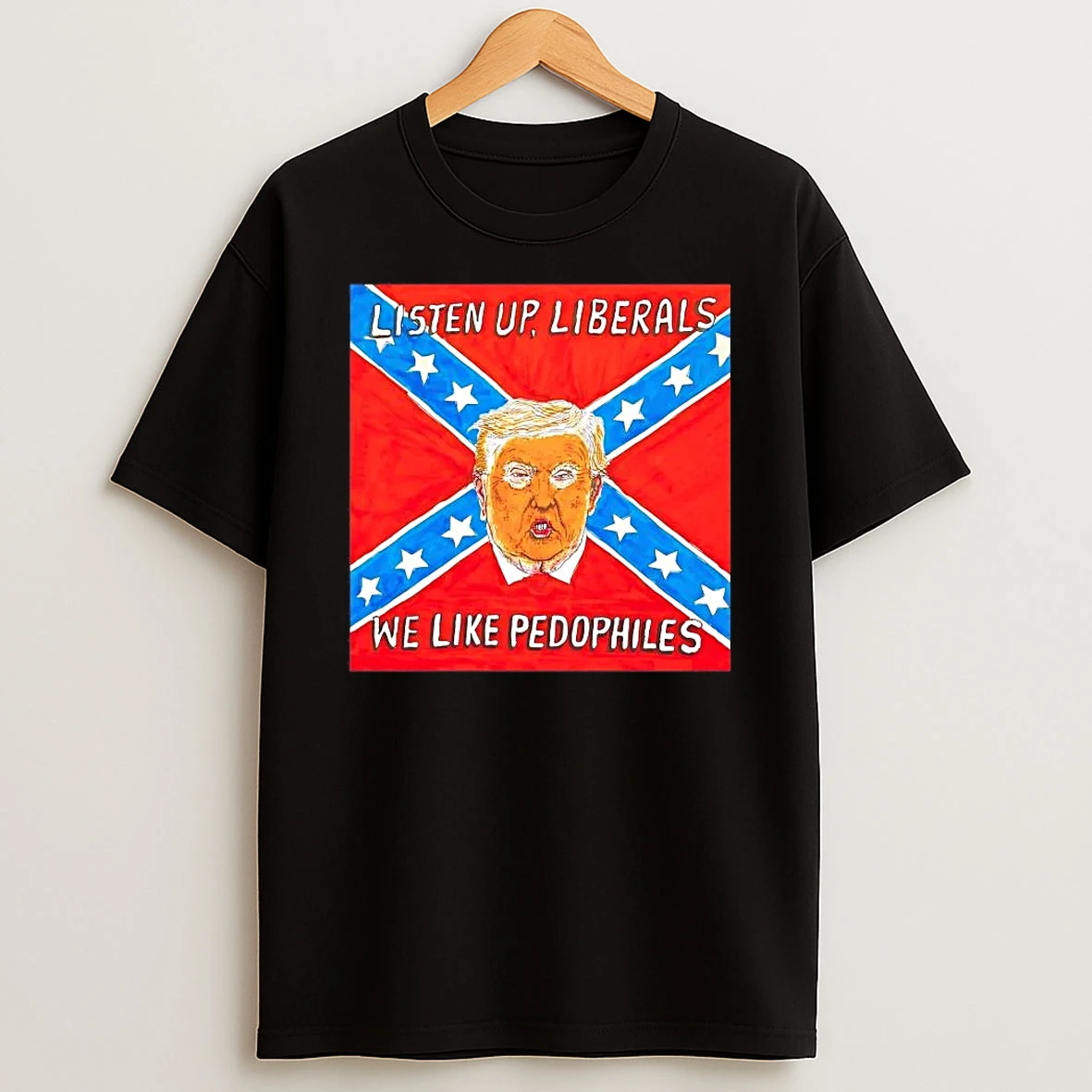 Trump Listen Up Liberals We Like Pedophiles Shirts