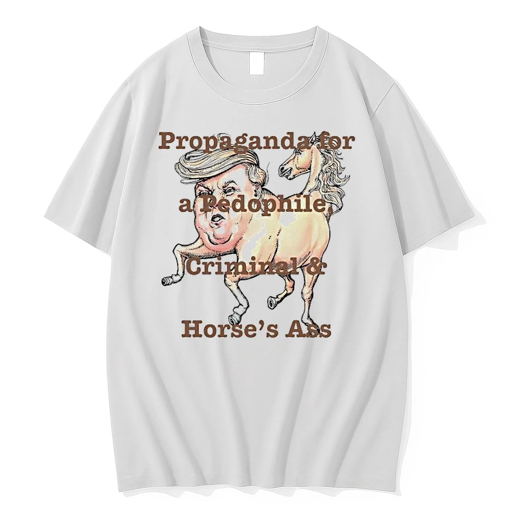 Trump Propaganda For A Pedophile Criminal And Horses Ass Shirts