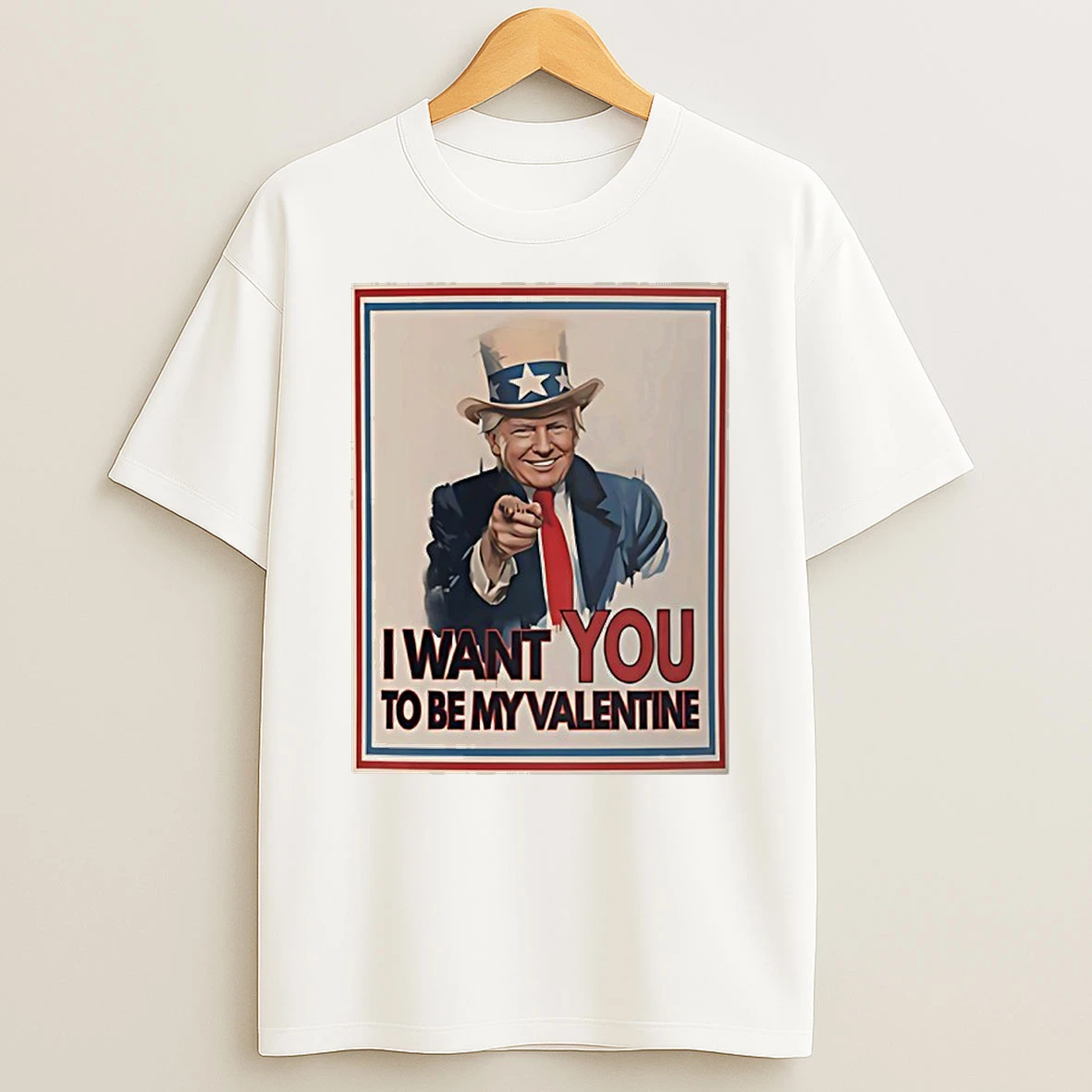 Trump X Uncle Sam I Want You To Be My Valentine Shirts