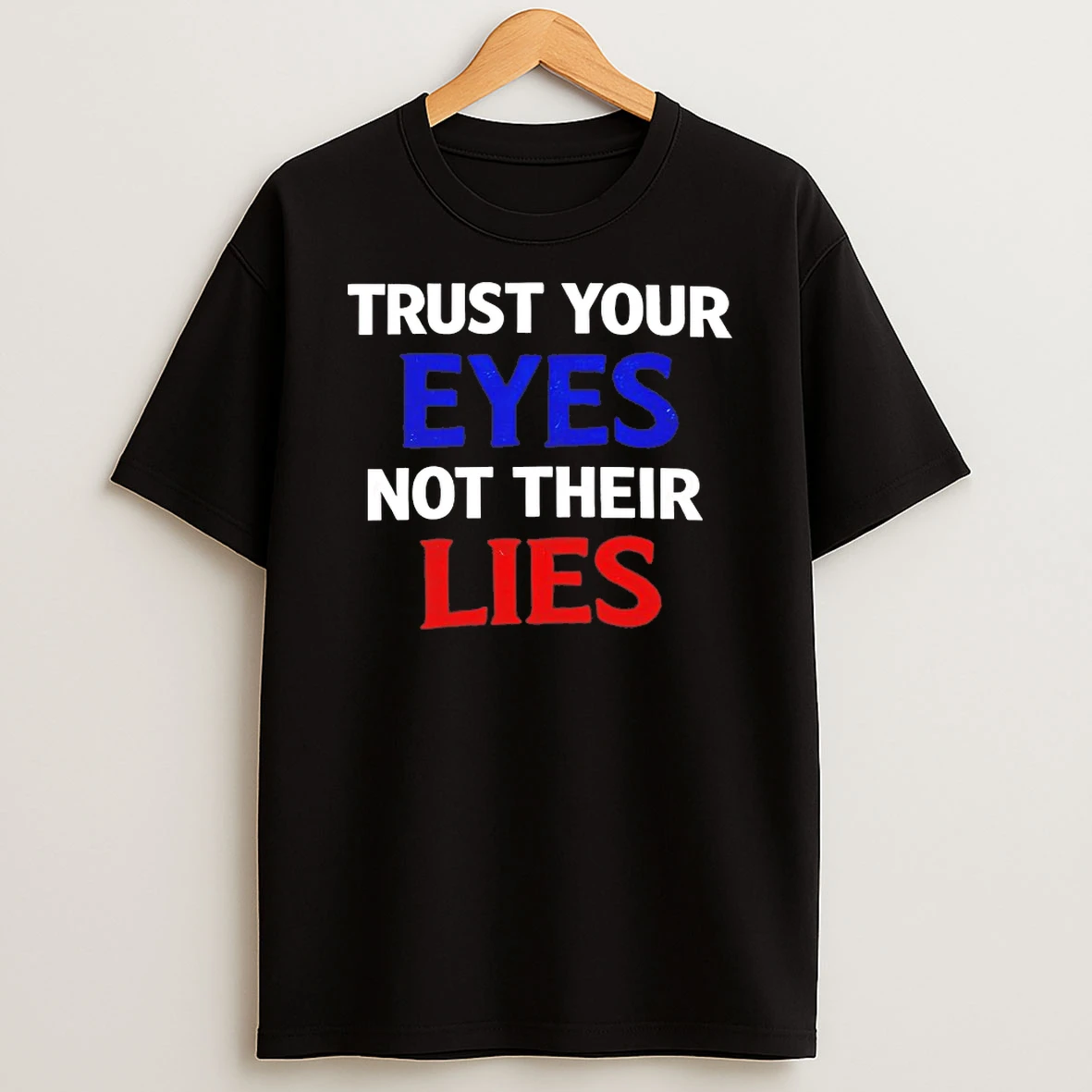 Trust Your Eyes Not Their Lies Shirts