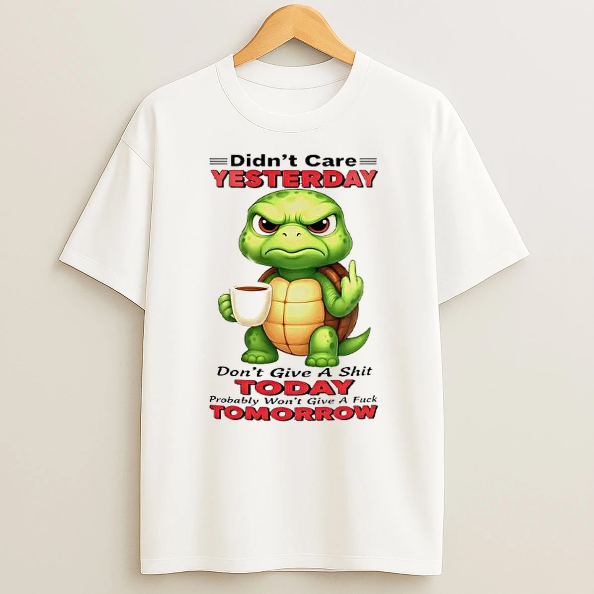Turtle Didnt Care Yesterday Dont Give A Shit Today Shirts