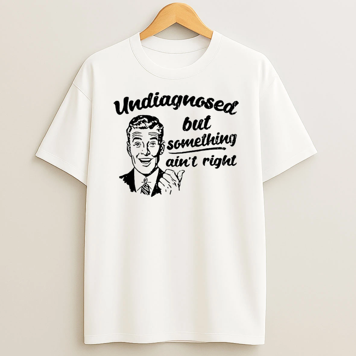Undiagnosed But Something Aint Right Sarcastic Shirts