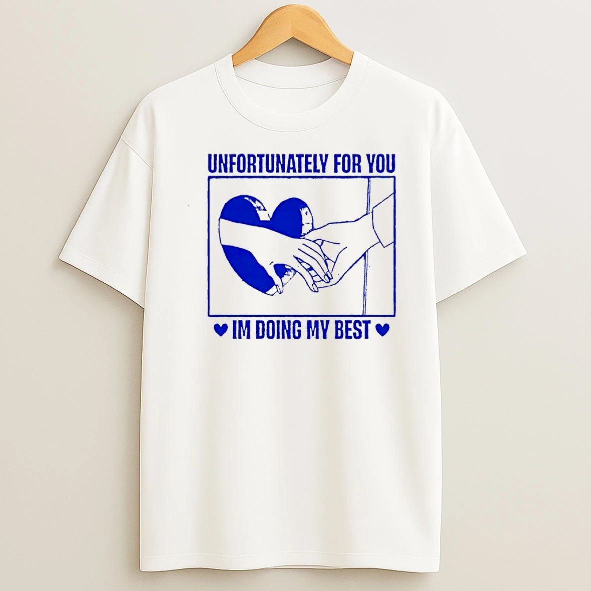 Unfortunately For You Im Doing My Best Shirts