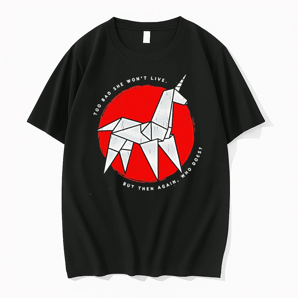 Unicorn Too Bad She Wont Live But Then Again Who Does Shirts