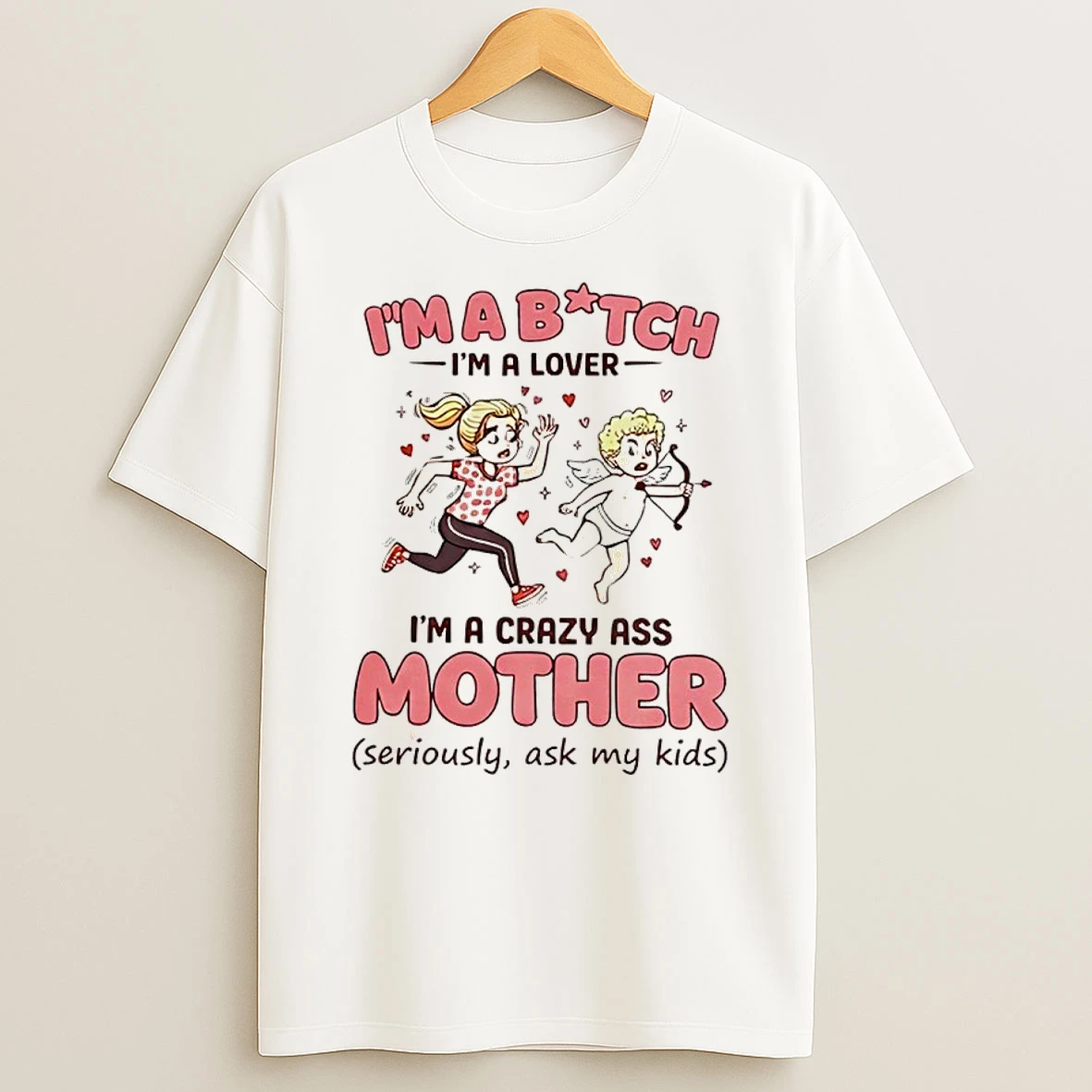 Valentines Day Im A Bitch Im A Lover Im A Crazy Ass Mother Seriously Ask My Kids Shirts