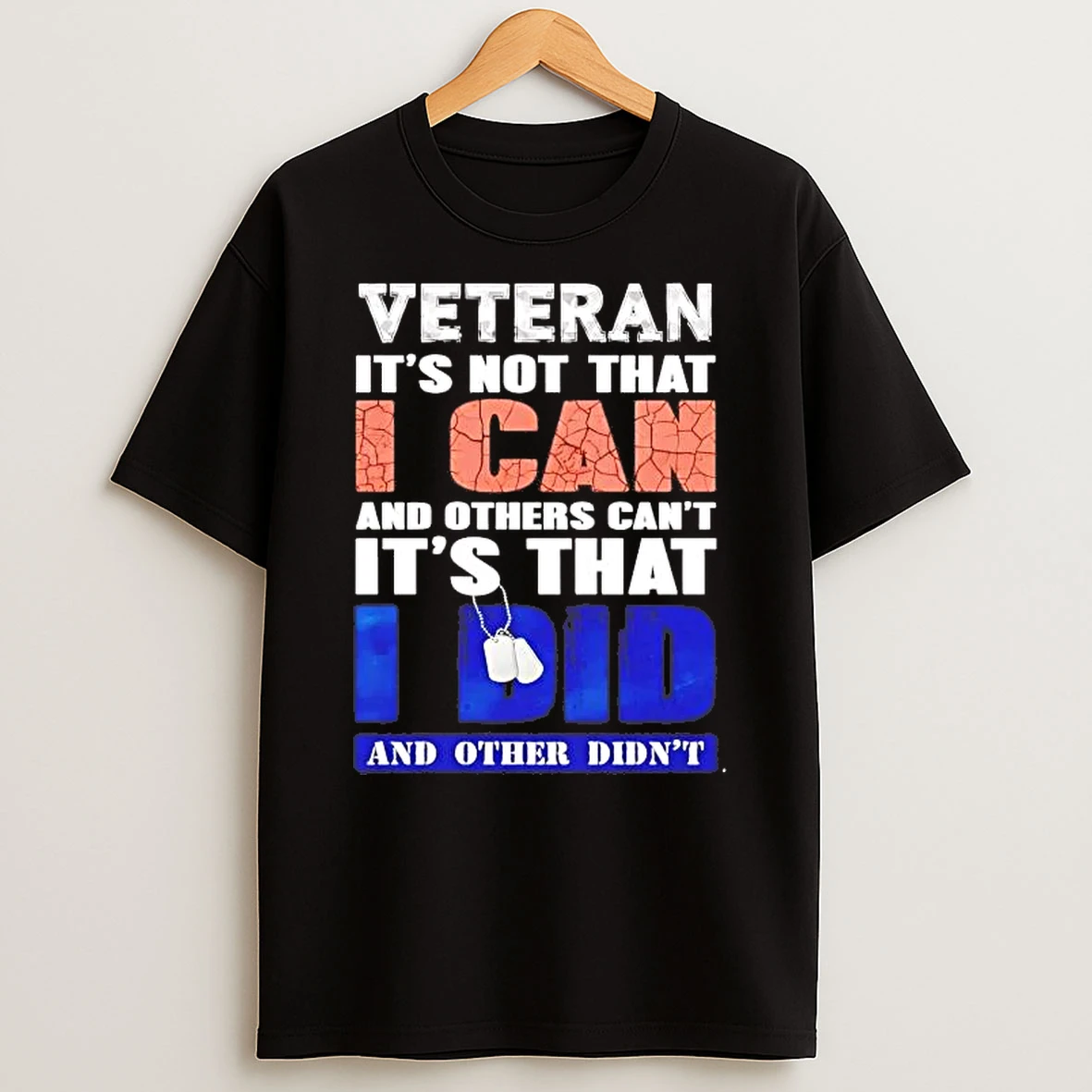 Veteran Its Not That I Can And Others Cant Its That I Did Shirts