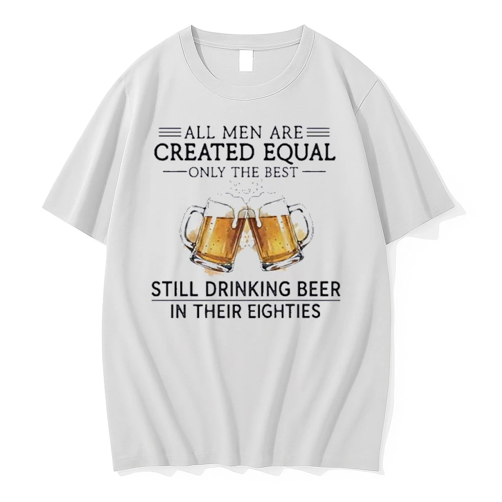 Vintage All Men Are Created Equal Only The Best Still Drinking Beer In Their Eighties Shirts