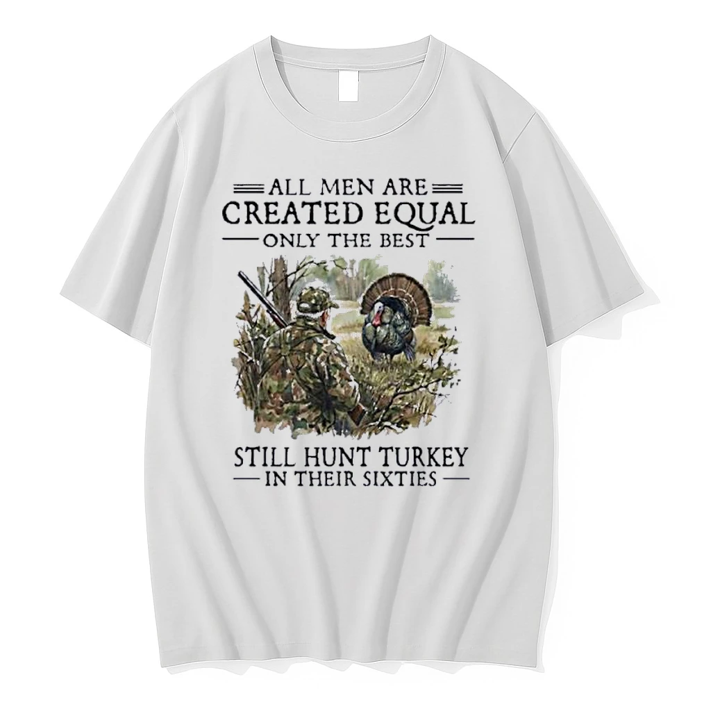 Vintage All Men Are Created Equal Only The Best Still Hunt Turkey In Their 60s Shirts