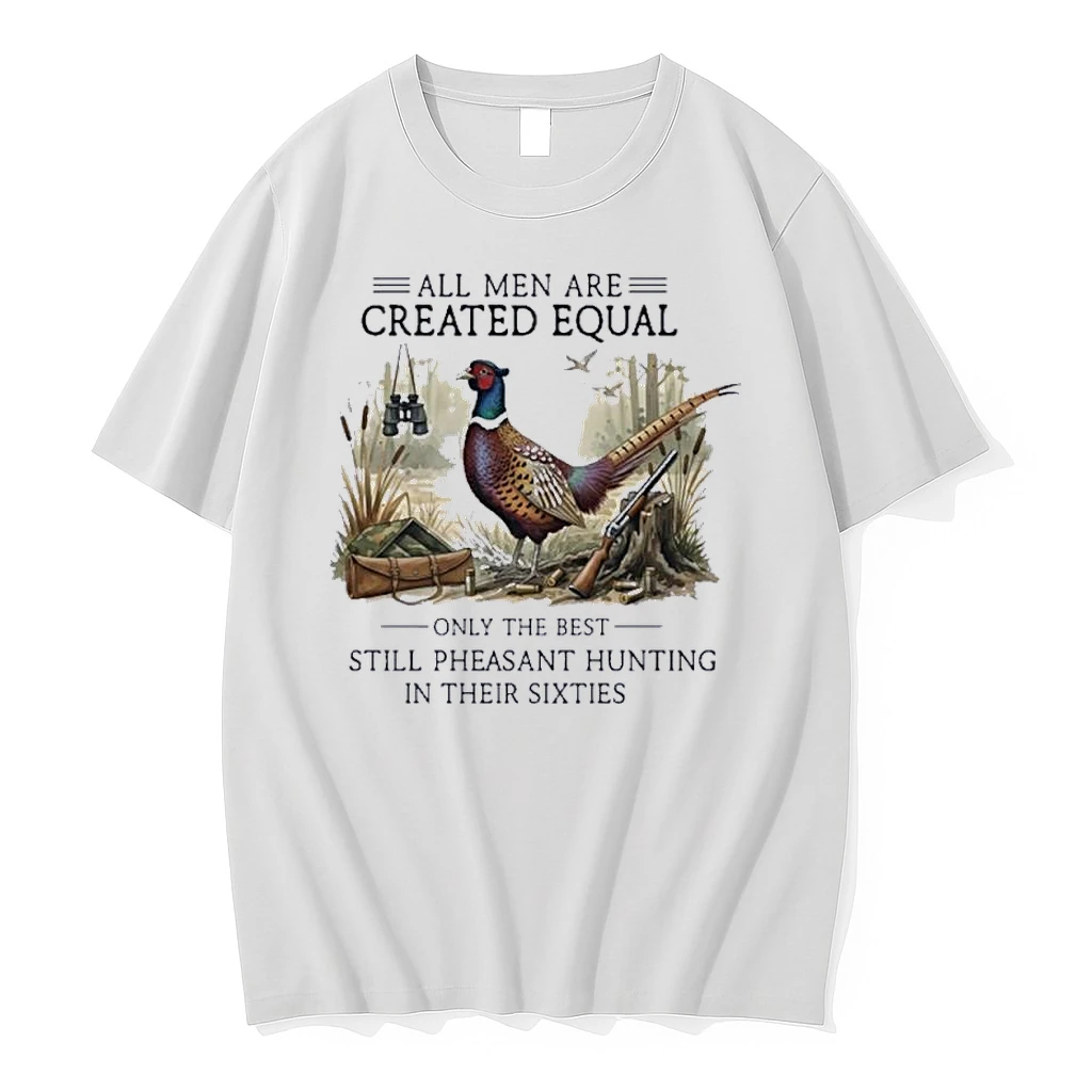 Vintage All Men Are Created Equal Only The Best Still Pheasant Hunting In Their Sixties Shirts