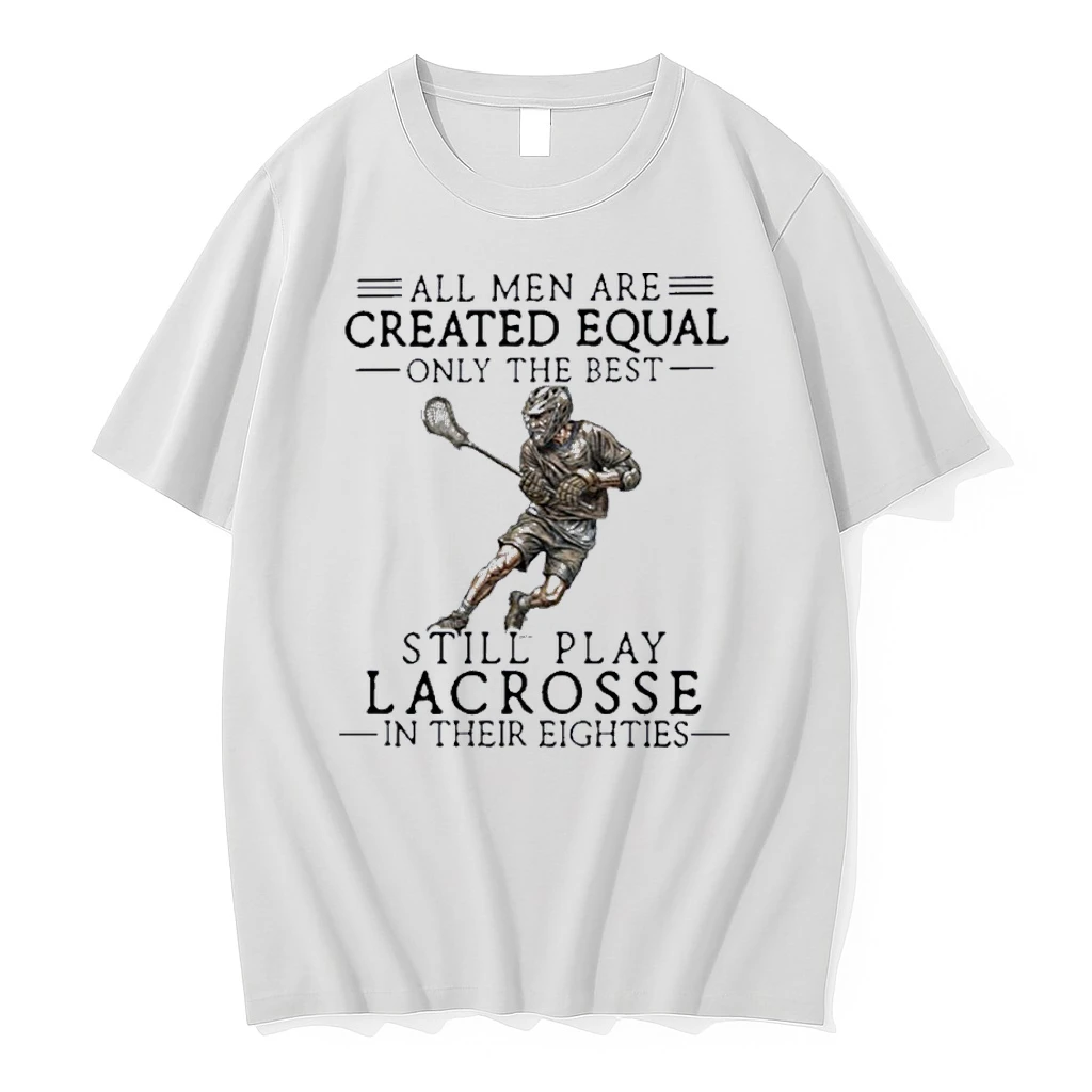 Vintage All Men Are Created Equal Only The Best Still Play Lacrosse In Their Eighties Shirts