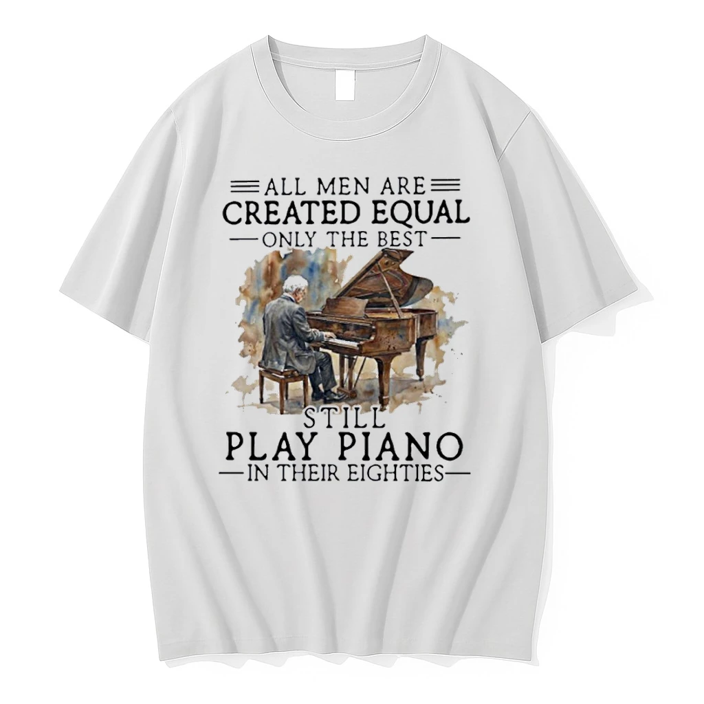 Vintage All Men Are Created Equal Only The Best Still Play Piano In Their Eighties Shirts