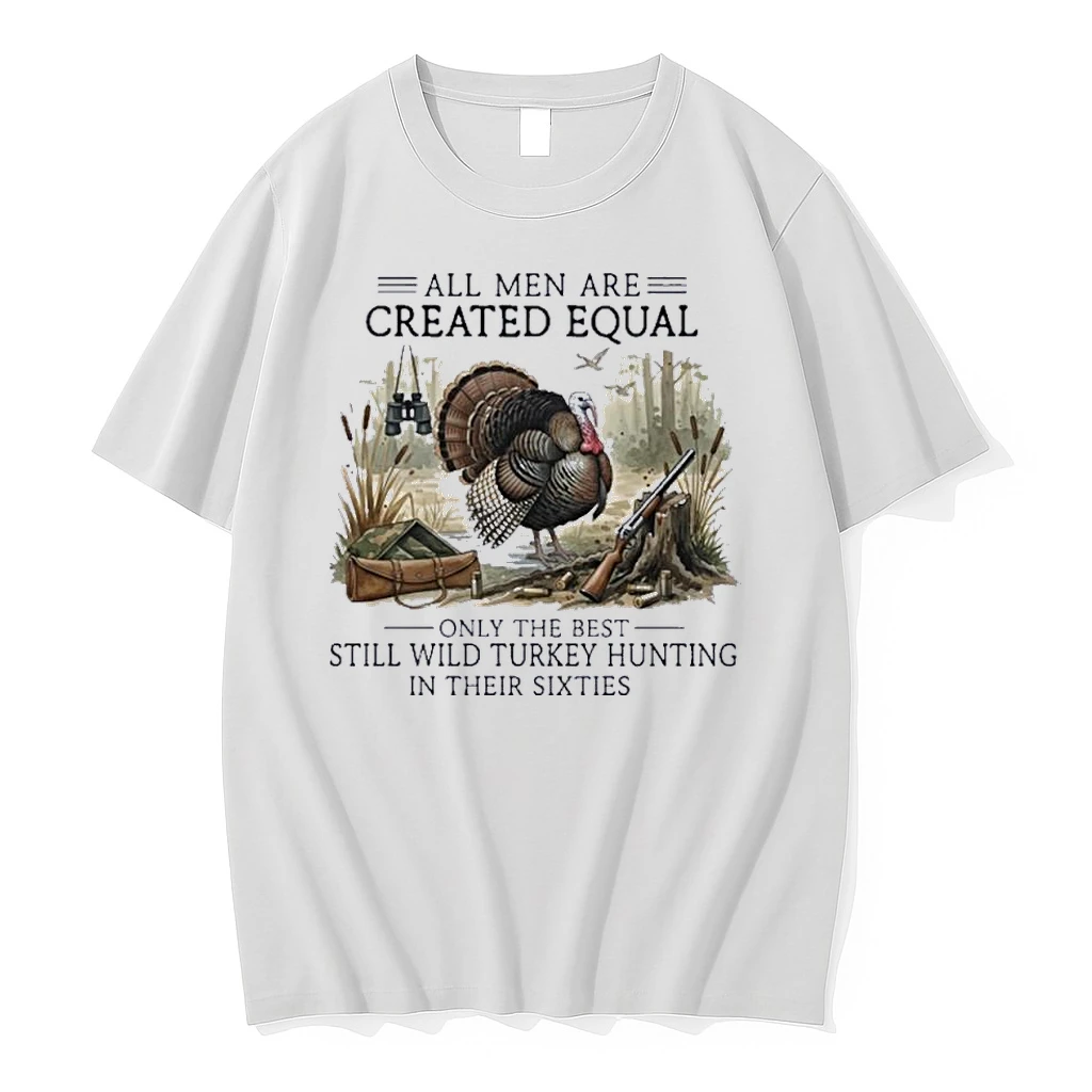 Vintage All Men Are Created Equal Only The Best Still Wild Turkey Hunting In Their Sixties Shirts
