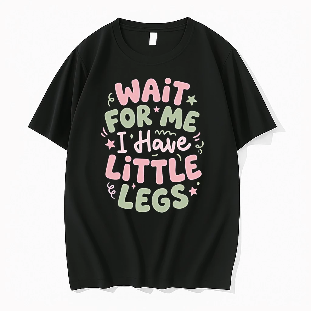 Wait For Me I Have Little Legs Funny Cute Toddler Quote Shirts