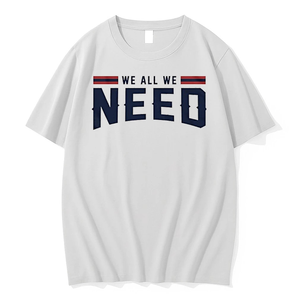 We All We Need New England Patriots Football 2026 Shirts