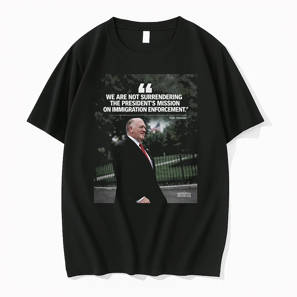 We Are Not Surrendering The Presidents Mission On Immigration Enforcement Tom Homan Shirts
