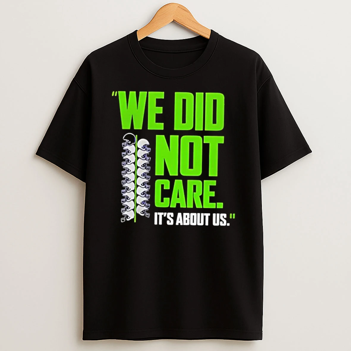 We Did Not Care Its About Us Seattle Football Shirts
