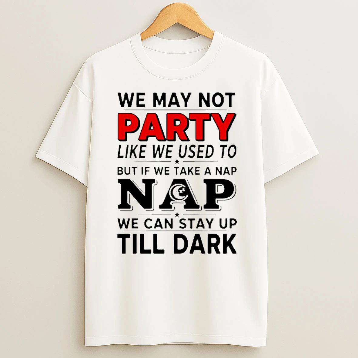 We May Not Party Like We Used To But If We Take A Nap Shirts