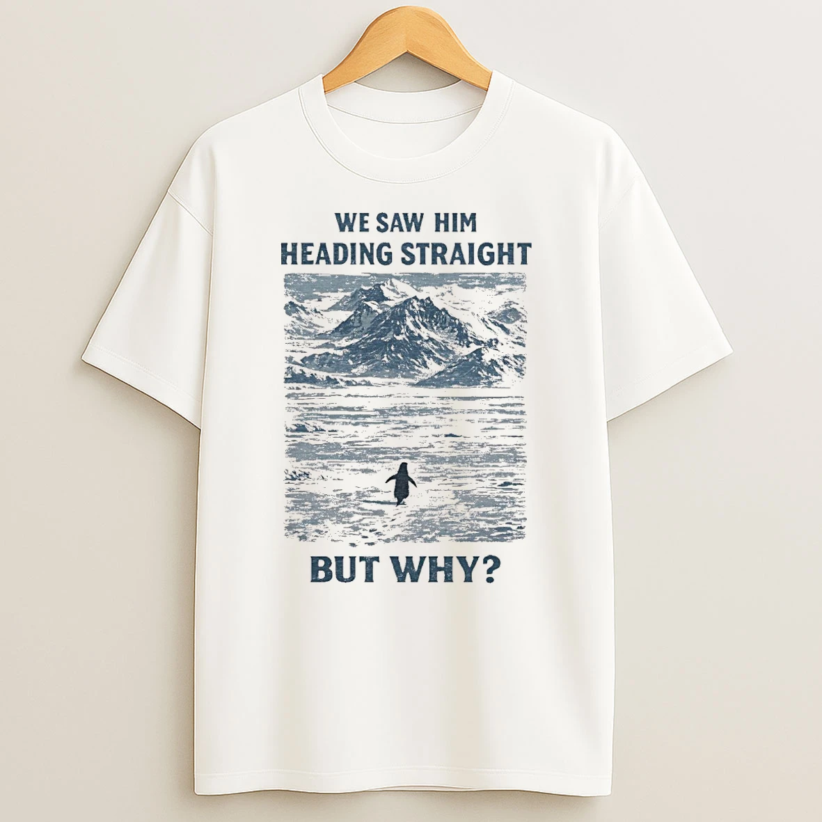 We Saw Him Heading Straight But Why Penguin Mountain Shirts