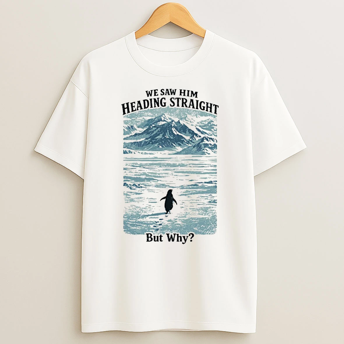 We Saw Him Heading Straight By Why Penguin Shirts
