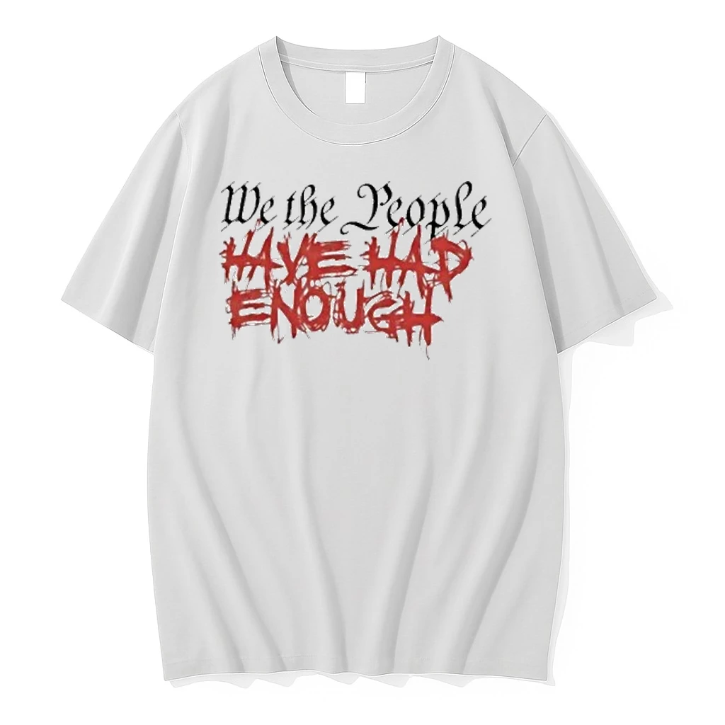 We The People Have Had Enough Shirts